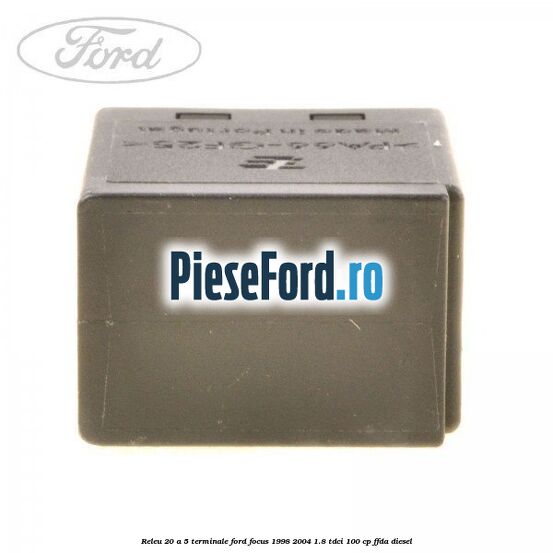 Releu 20 A 5 terminale Ford Focus 1998-2004 1.8 TDCi 100 cp Releu 20 A 5 terminale Ford Focus 1998-2004 1.8 TDCi 100 cp FFDA diesel