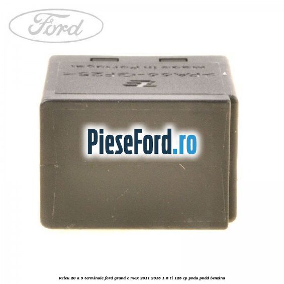 Releu 20 A 5 terminale Ford Grand C-Max 2011-2015 1.6 Ti 125 cp PNDA, PNDD benzina