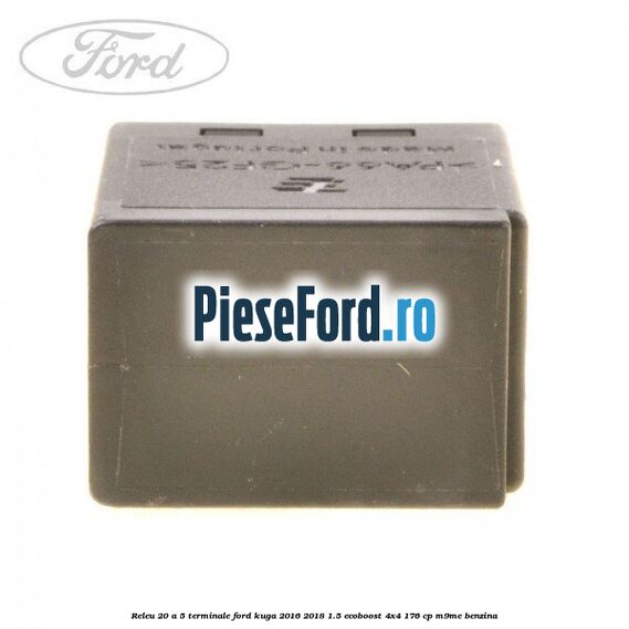 Releu 20 A 5 terminale Ford Kuga 2016-2018 1.5 EcoBoost 4x4 176 cp M9ME benzina