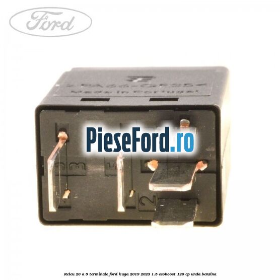Releu 20 A 5 terminale Ford Kuga 2019-2023 1.5 EcoBoost 120 cp UNDA benzina