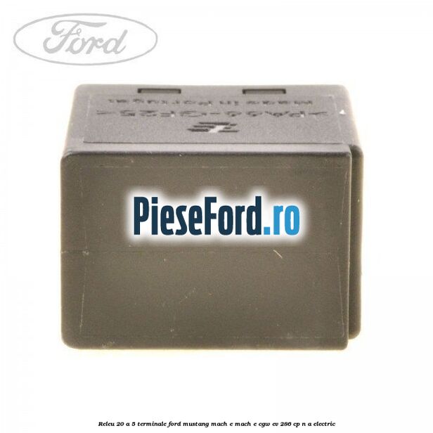 Releu 20 A 5 terminale Ford Mustang Mach-E MACH-E (CGW) EV 286 cp n/a electric