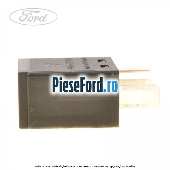 Releu 20 A 5 terminale Ford S-Max 2007-2014 1.6 EcoBoost 160 cp JTWA, JTWB benzina