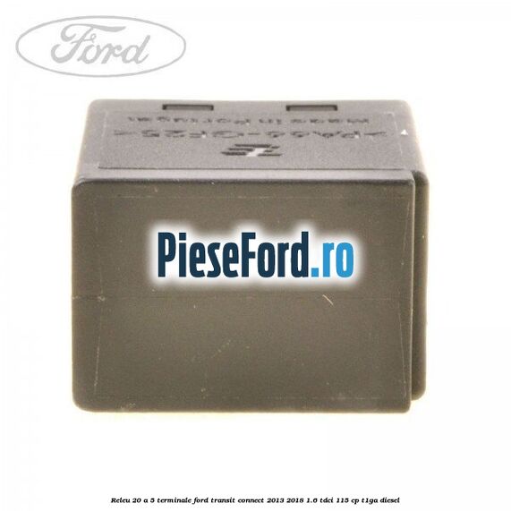 Releu 20 A 5 terminale Ford Transit Connect 2013-2018 1.6 TDCi 115 cp T1GA diesel