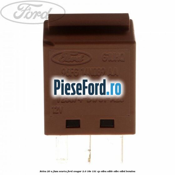 Releu 20 A faza scurta Ford Cougar 2.0 16V 131 cp EDBA, EDBB, EDBC, EDBD benzina