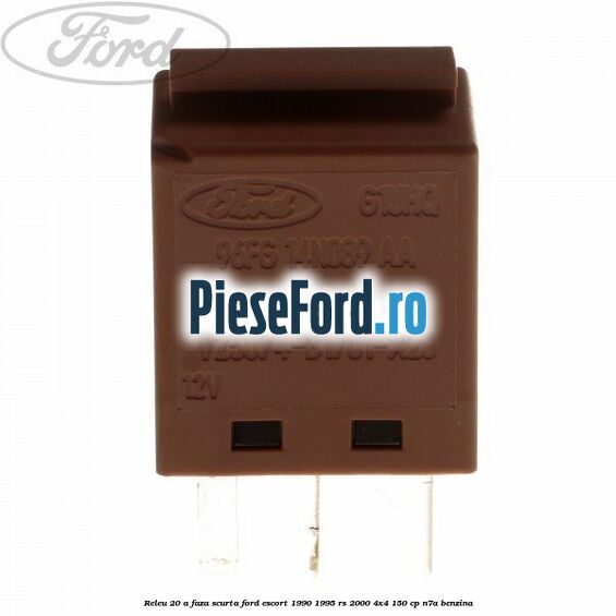 Releu 20 A faza scurta Ford Escort 1990-1995 RS 2000 4x4 150 cp N7A benzina