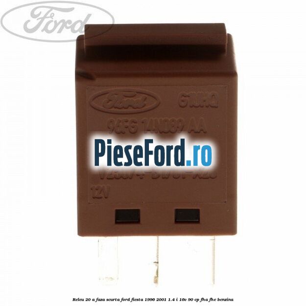 Releu 20 A faza scurta Ford Fiesta 1996-2001 1.4 i 16V 90 cp FHA, FHE benzina