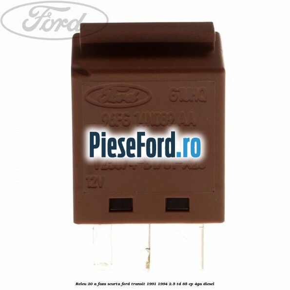 Releu 20 A faza scurta Ford Transit 1991-1994 2.5 TD 85 cp Releu 20 A faza scurta Ford Transit 1991-1994 2.5 TD 85 cp 4GA diesel