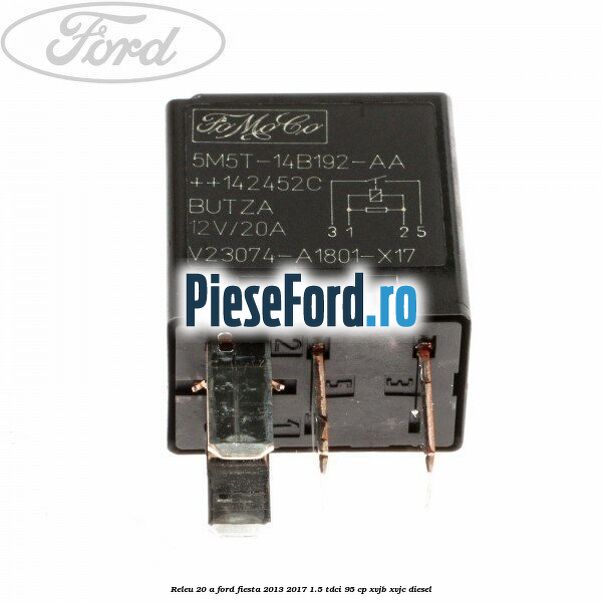 Releu 20 A Ford Fiesta 2013-2017 1.5 TDCi 95 cp XVJB, XVJC diesel