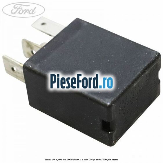 Releu 20 A Ford Ka 2009-2016 1.3 TDCi 75 cp 169A1000, FD4 diesel