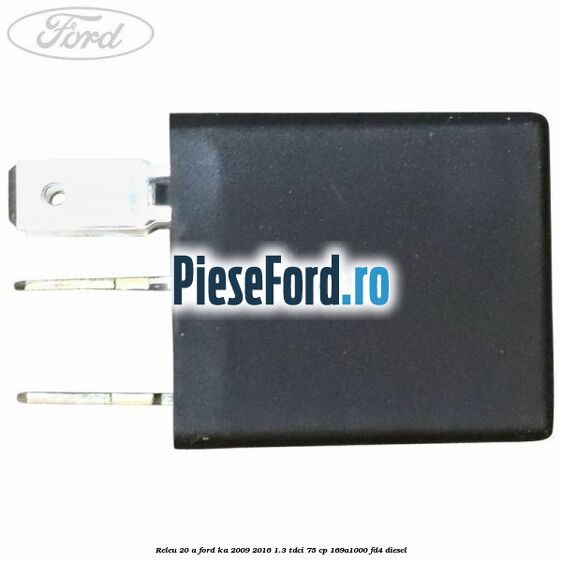 Releu 20 A Ford Ka 2009-2016 1.3 TDCi 75 cp 169A1000, FD4 diesel
