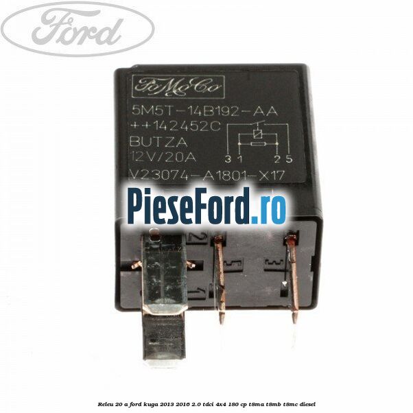 Releu 20 A Ford Kuga 2013-2016 2.0 TDCi 4x4 180 cp T8MA, T8MB, T8MC diesel