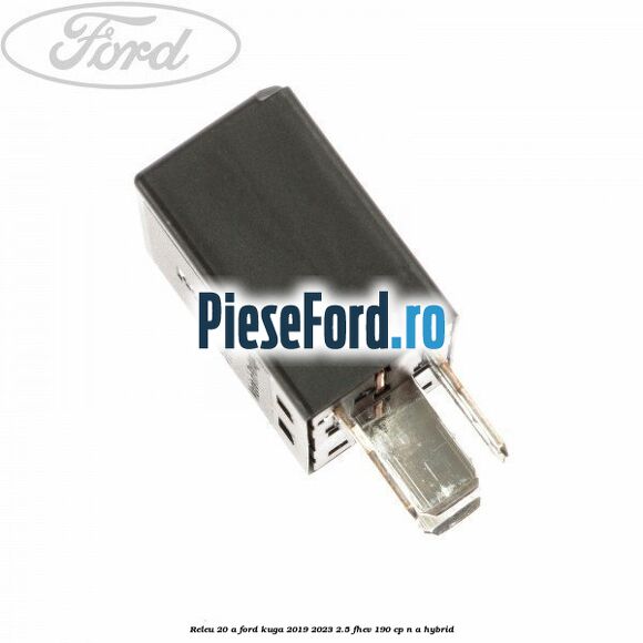 Releu 20 A Ford Kuga 2019-2023 2.5 FHEV 190 cp n/a hybrid