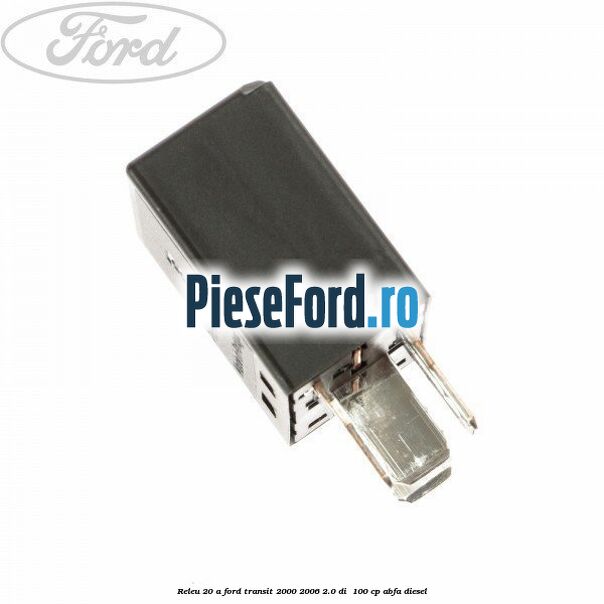 Releu 20 A Ford Transit 2000-2006 2.0 DI 100 cp Releu 20 A Ford Transit 2000-2006 2.0 DI 100 cp ABFA diesel