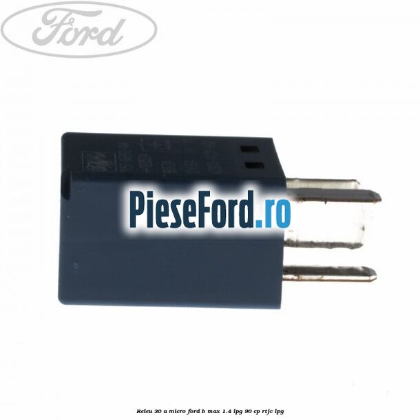 Releu 30 A micro Ford B-Max 1.4 LPG 90 cp RTJC LPG