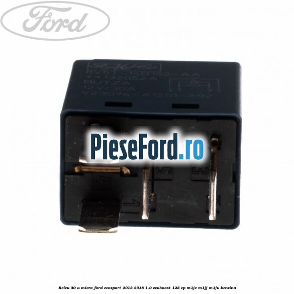 Releu 30 A micro Ford EcoSport 2013-2018 1.0 EcoBoost 125 cp M1JC, M1JJ, M1JU benzina
