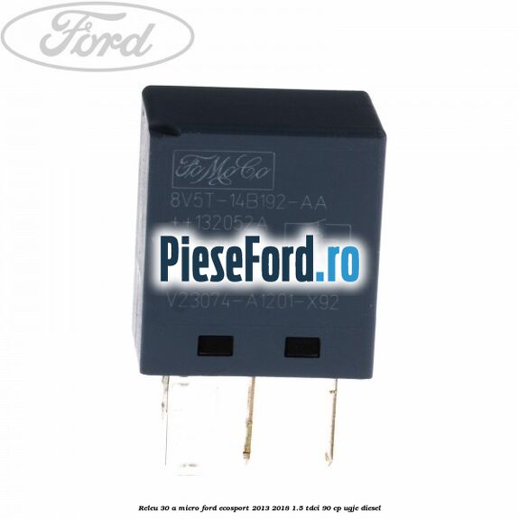 Releu 30 A micro Ford EcoSport 2013-2018 1.5 TDCi 90 cp UGJE diesel