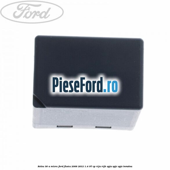 Releu 30 A micro Ford Fiesta 2008-2012 1.4 97 cp RTJA, RTJB, SPJA, SPJC, SPJE benzina
