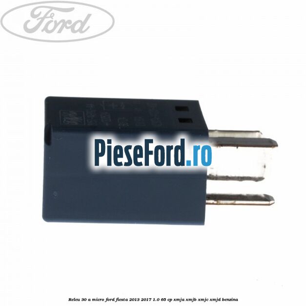 Releu 30 A micro Ford Fiesta 2013-2017 1.0 65 cp XMJA, XMJB, XMJC, XMJD benzina