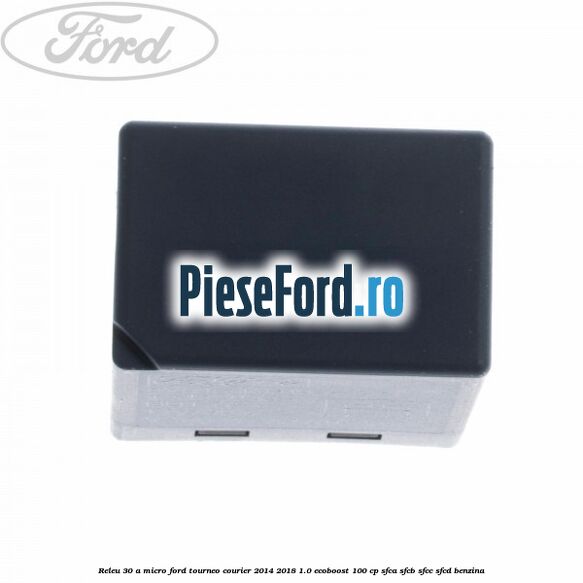 Releu 30 A micro Ford Tourneo Courier 2014-2018 1.0 EcoBoost 100 cp SFCA, SFCB, SFCC, SFCD benzina
