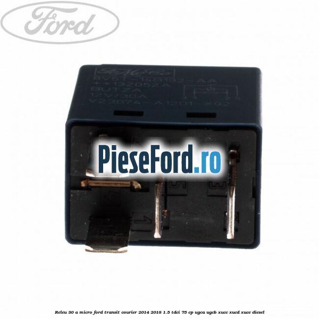 Releu 30 A micro Ford Transit Courier 2014-2018 1.5 TDCi 75 cp UGCA, UGCB, XUCC, XUCD, XUCE diesel