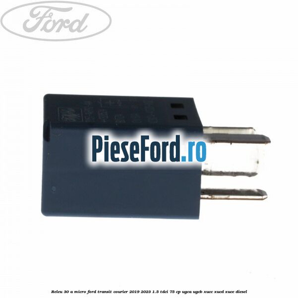 Releu 30 A micro Ford Transit Courier 2019-2023 1.5 TDCi 75 cp UGCA, UGCB, XUCC, XUCD, XUCE diesel