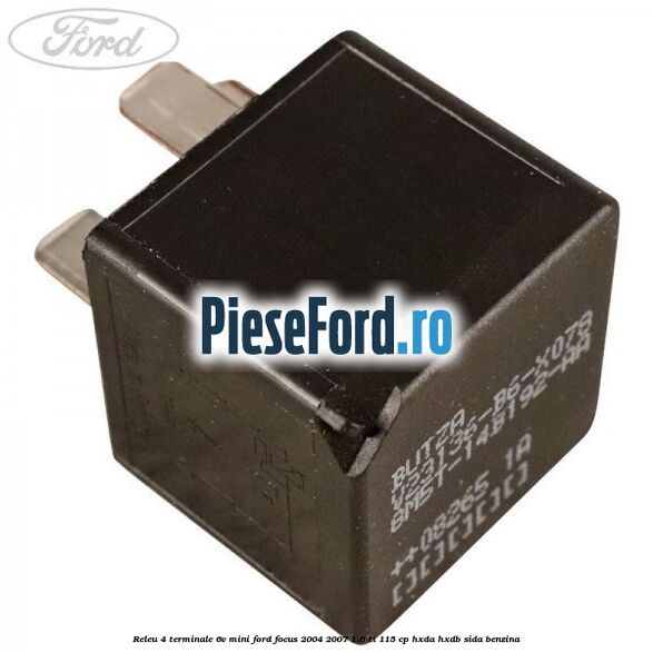 Releu 4 terminale 6V mini Ford Focus 2004-2007 1.6 Ti 115 cp Releu 4 terminale 6V mini Ford Focus 2004-2007 1.6 Ti 115 cp HXDA, HXDB, SIDA benzina