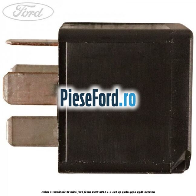 Releu 4 terminale 6V mini Ford Focus 2008-2011 1.8 125 cp Q7DA, QQDA, QQDB benzina