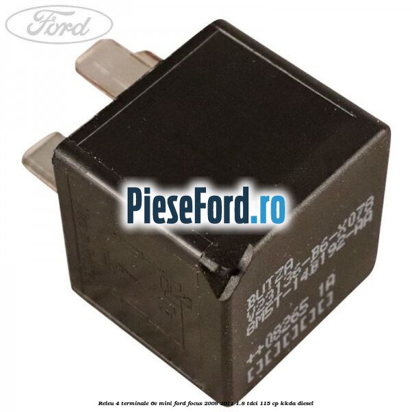 Releu 4 terminale 6V mini Ford Focus 2008-2011 1.8 TDCi 115 cp KKDA diesel