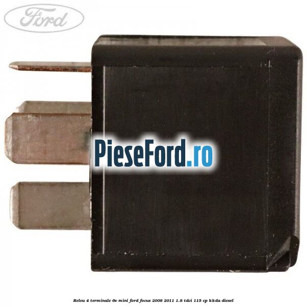 Releu 4 terminale 6V mini Ford Focus 2008-2011 1.8 TDCi 115 cp KKDA diesel