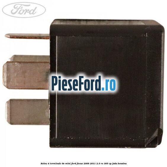 Releu 4 terminale 6V mini Ford Focus 2008-2011 2.5 RS 305 cp JZDA benzina