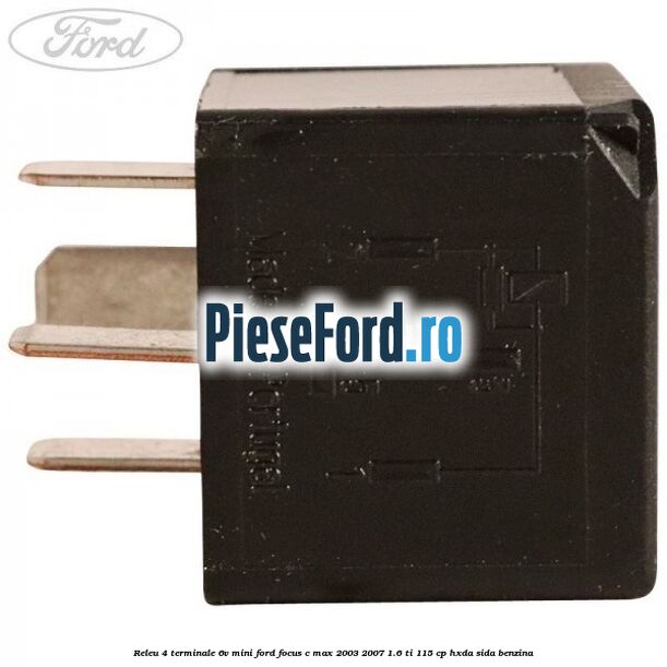 Releu 4 terminale 6V mini Ford Focus C-Max 2003-2007 1.6 Ti 115 cp HXDA, SIDA benzina
