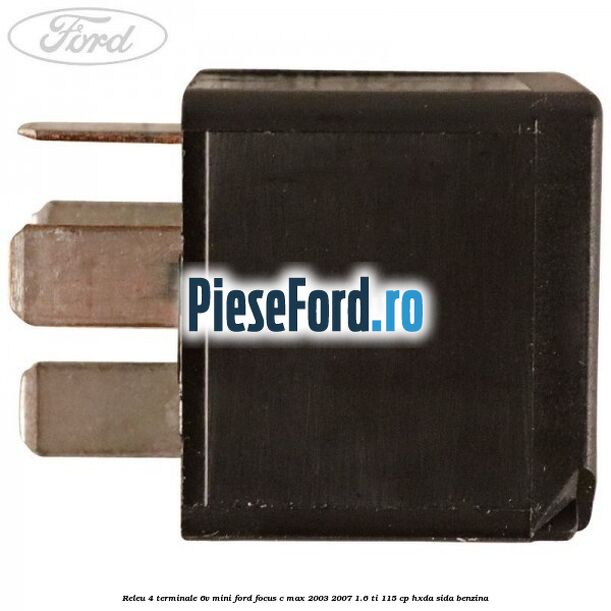 Releu 4 terminale 6V mini Ford Focus C-Max 2003-2007 1.6 Ti 115 cp HXDA, SIDA benzina
