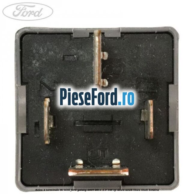 Releu 4 terminale 6V mini Ford Galaxy 2007-2014 2.0 145 cp Releu 4 terminale 6V mini Ford Galaxy 2007-2014 2.0 145 cp AOWA, AOWB, TBWA, TBWB benzina