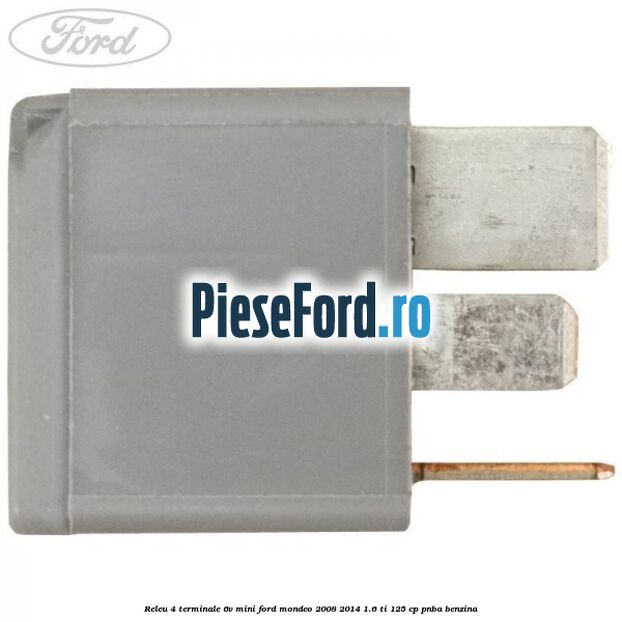 Releu 4 terminale 6V mini Ford Mondeo 2008-2014 1.6 Ti 125 cp Releu 4 terminale 6V mini Ford Mondeo 2008-2014 1.6 Ti 125 cp PNBA benzina