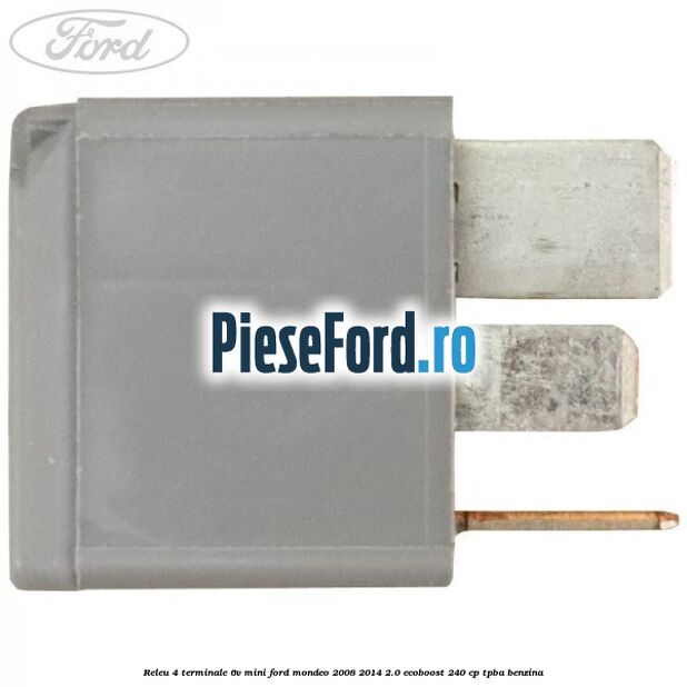Releu 4 terminale 6V mini Ford Mondeo 2008-2014 2.0 EcoBoost 240 cp Releu 4 terminale 6V mini Ford Mondeo 2008-2014 2.0 EcoBoost 240 cp TPBA benzina