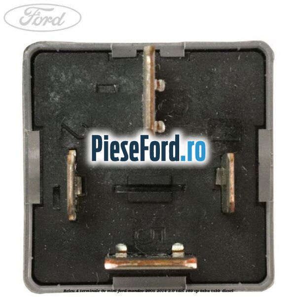 Releu 4 terminale 6V mini Ford Mondeo 2008-2014 2.0 TDCi 163 cp Releu 4 terminale 6V mini Ford Mondeo 2008-2014 2.0 TDCi 163 cp TXBA, TXBB diesel