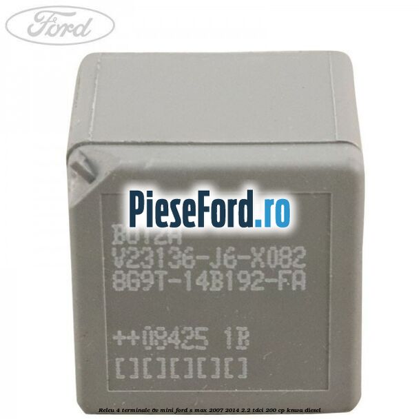Releu 4 terminale 6V mini Ford S-Max 2007-2014 2.2 TDCi 200 cp KNWA diesel