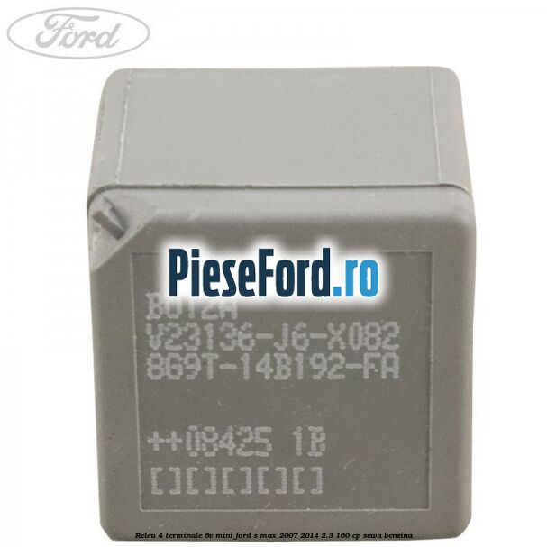 Releu 4 terminale 6V mini Ford S-Max 2007-2014 2.3 160 cp SEWA benzina