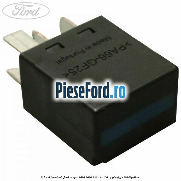 Releu 4 terminale Ford Ranger 2016-2020 2.2 TDCi 160 cp GBVAJQJ, T22DD0P diesel