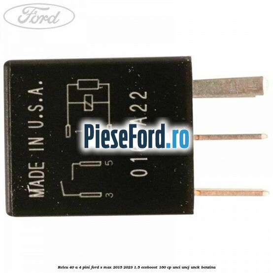 Releu 40 A 4 pini Ford S-Max 2015-2023 1.5 EcoBoost 160 cp Releu 40 A 4 pini Ford S-Max 2015-2023 1.5 EcoBoost 160 cp UNCI, UNCJ, UNCK benzina
