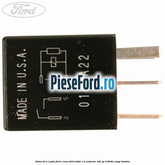 Releu 40 A 4 pini Ford S-Max 2015-2023 1.5 EcoBoost 165 cp C15HDTX, UNCP benzina