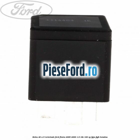 Releu 40 A 5 terminale Ford Fiesta 2005-2008 1.6 16V 100 cp FYJA, FYJB benzina