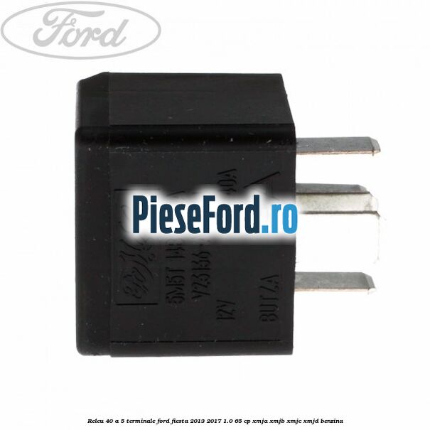 Releu 40 A 5 terminale Ford Fiesta 2013-2017 1.0 65 cp XMJA, XMJB, XMJC, XMJD benzina
