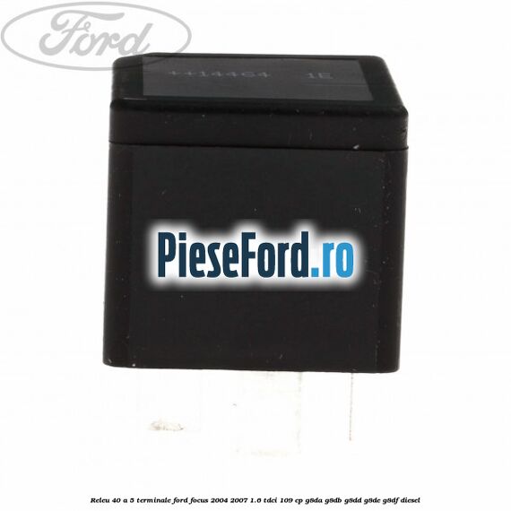 Releu 40 A 5 terminale Ford Focus 2004-2007 1.6 TDCi 109 cp G8DA, G8DB, G8DD, G8DE, G8DF diesel