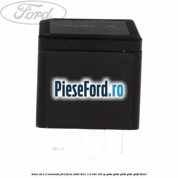 Releu 40 A 5 terminale Ford Focus 2008-2011 1.6 TDCi 109 cp G8DA, G8DB, G8DD, G8DE, G8DF diesel