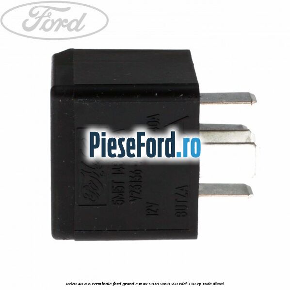 Releu 40 A 5 terminale Ford Grand C-Max 2016-2020 2.0 TDCi 170 cp T8DE diesel