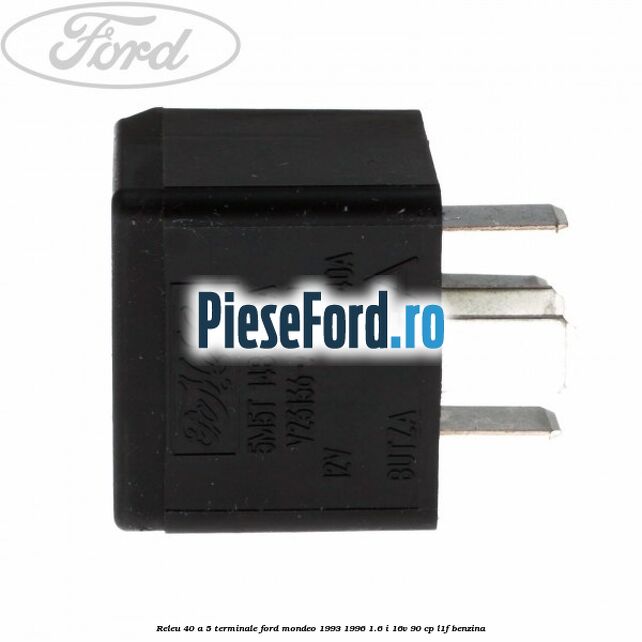 Releu 40 A 5 terminale Ford Mondeo 1993-1996 1.6 i 16V 90 cp L1F benzina