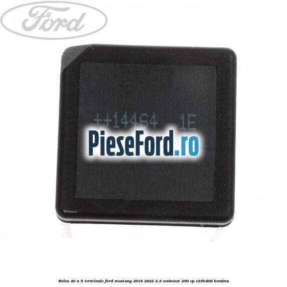 Releu 40 A 5 terminale Ford Mustang 2018-2022 2.3 EcoBoost 290 cp C23HD0D benzina