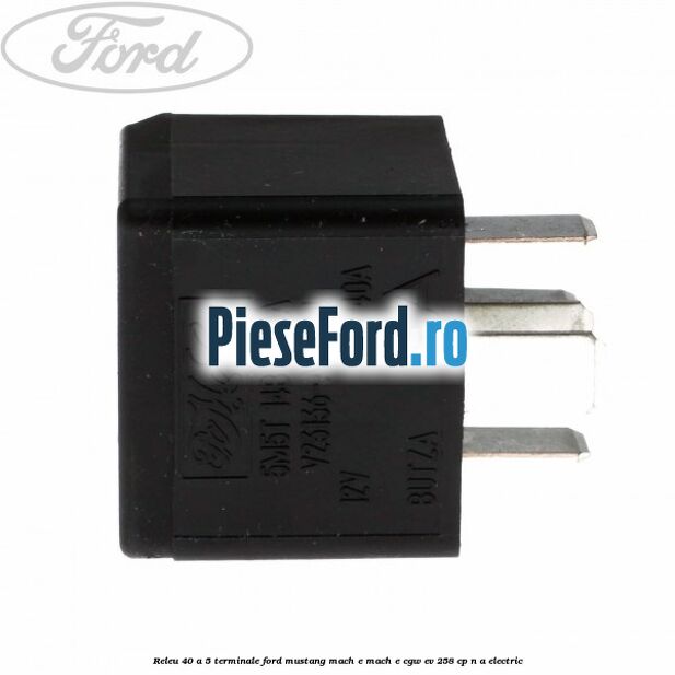 Releu 40 A 5 terminale Ford Mustang Mach-E MACH-E (CGW) EV 258 cp n/a electric