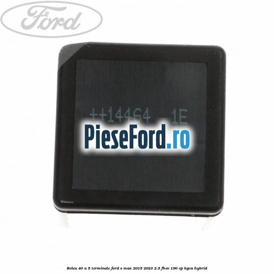 Releu 40 A 5 terminale Ford S-Max 2015-2023 2.5 FHEV 190 cp BGCA hybrid